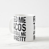 Geef Me Tacos En Vertel Me Dat Ik Grappig Ben Koffiemok (Voorkant links)