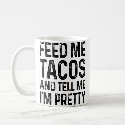 Geef Me Tacos En Vertel Me Dat Ik Grappig Ben Koffiemok (Links)