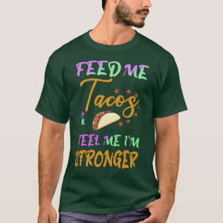 Geef me taco's en vertel me dat ik sterker ben t-shirt