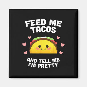 Geef me taco's en zeg dat ik mooi ben  magneet
