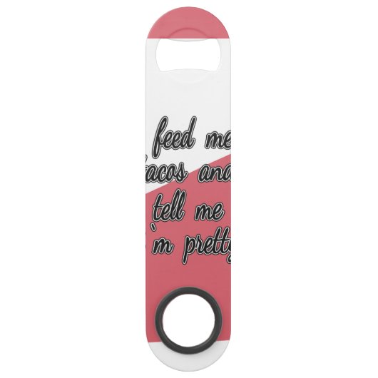 Geef me Tacos en zeg me dat ik  ben Speed Flessenopener (Voorkant)