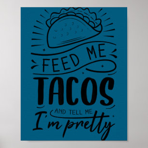 Geef me taco's en zeg me dat ik mooi ben poster