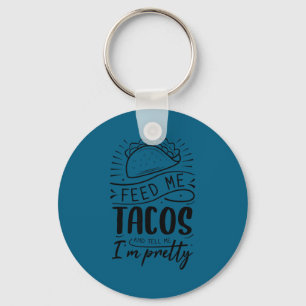 Geef me taco's en zeg me dat ik mooi ben  sleutelhanger