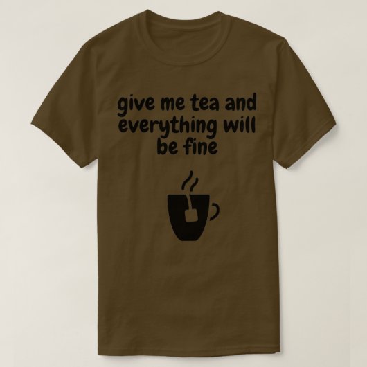 Geef me thee en alles komt goed. t-shirt (Design voorkant)