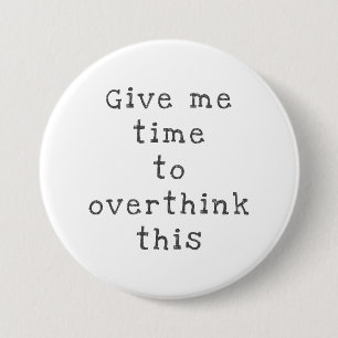Geef me tijd om hierover na te denken, Zwart Ronde Button 7,6 Cm