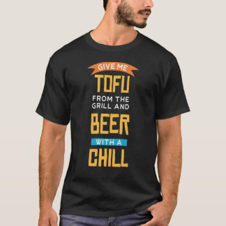 Geef me tofu van de grill en bier met Chill Ve T-shirt