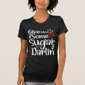 Geef me wat Sugar Darlin Valentijnsdag Vrouw Schat T-shirt (Voorkant)