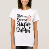 Geef me wat suiker Darlin, Valentijn dag cadeau T-shirt (Voorkant)