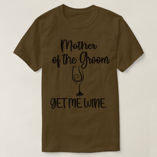 Geef me wijn moeder van de bruidegom Shower Moeder T-shirt (Design voorkant)