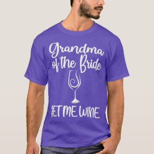Geef me wijn Oma van de bruid Bruiloft feest cadea T-shirt