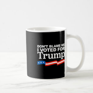 Geef mij de schuld dat ik voor Trump President ver Koffiemok