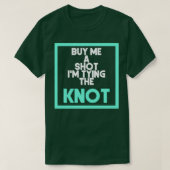 Geef mij een shot Ix27m de knoop aan het vastmaken T-shirt (Design voorkant)