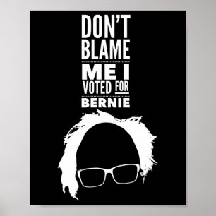 Geef mij niet de schuld, ik heb gestemd op Bernie Poster