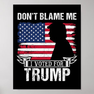 Geef mij niet de schuld, ik heb op Trump gestemd R Poster