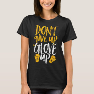 Geef Niet Op Handschoen Aan Funny Vrouwen Kickboks T-shirt