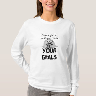 Geef niet op totdat je je doelen hebt bereikt - t-shirt