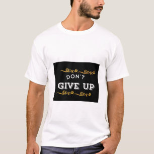 Geef niet op - Vet Motivatie offerte ontwerp voor T-shirt