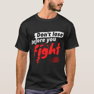 Geef Niet Op Voordat Je Vecht Gym T-Shirt