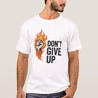 "Geef niet op" Vuur eerst Motivatie T-shirt
