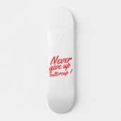 GEEF NOOIT BUTTERCUP grappig inspirerend Persoonlijk Skateboard (Voorkant)