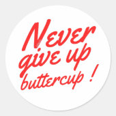 GEEF NOOIT BUTTERCUP grappig inspirerend Ronde Sticker (Voorkant)