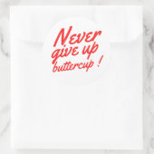 GEEF NOOIT BUTTERCUP grappig inspirerend Ronde Sticker (Tas)