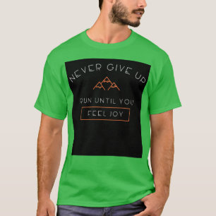 Geef nooit een loopje op tot je je aanvoelt t-shirt