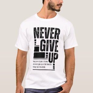 Geef nooit het Motivatie T-shirt op   Inspirerend