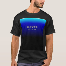 Geef nooit je motivatie op en geef nooit op t-shirt