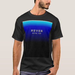 Geef nooit je motivatie op en geef nooit op t-shirt