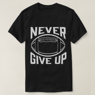 Geef nooit Motivatie Football woorden op T-shirt