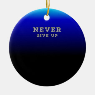 Geef nooit Motivatie op en geef nooit op Keramisch Ornament