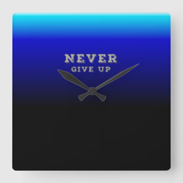Geef nooit Motivatie op en geef nooit op Vierkante Klok