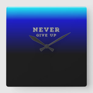 Geef nooit Motivatie op en geef nooit op Vierkante Klok