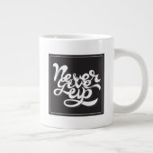 Geef nooit op 2 grote koffiekop (Rechts)