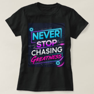 Geef nooit op bij het najagen van grootheid t-shirt