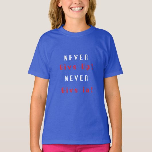 Geef nooit op; Geef nooit toe T-shirt (Voorkant)