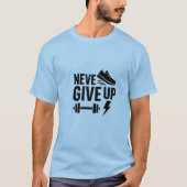 Geef nooit op - Motivatie fitheid T-shirt (Voorkant)