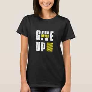 GEEF NOOIT OP om gemotiveerd te blijven T-shirt