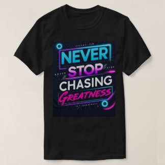 Geef nooit op om Grootheid na te jagen T-shirt