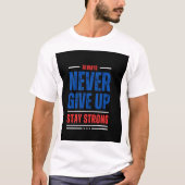Geef nooit op om sterk te blijven t-shirt (Voorkant)