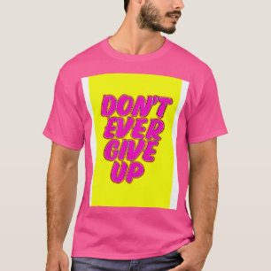 Geef nooit op t-shirt
