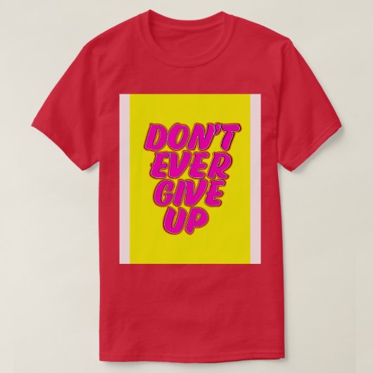 Geef nooit op t-shirt (Design voorkant)