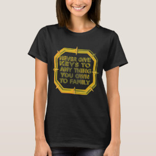 Geef Nooit Sleutels van Eigendommen aan Familie T-shirt
