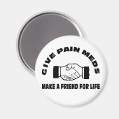 Geef Pijn Meds-Make een vriend voor het leven Magneet (Voorkant / Achterkant)