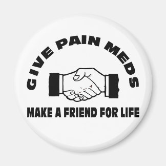 Geef Pijn Meds-Make een vriend voor het leven Magneet
