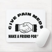 Geef Pijn Meds-Make een vriend voor het leven Muismat (Met muis)