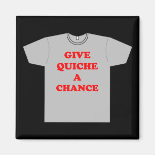 "Geef Quiche A Chance" Magneet