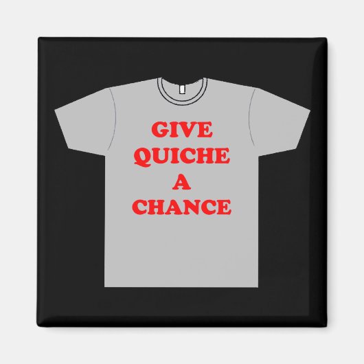 "Geef Quiche A Chance" Magneet (Voorkant)