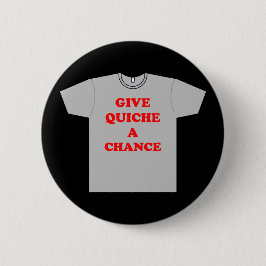 "Geef Quiche A Chance" Ronde Button 5,7 Cm